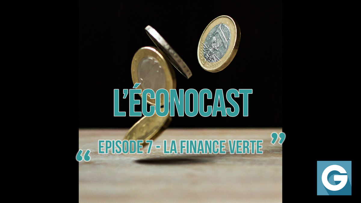 [Podcast] L’Éconocast #7 – C’est quoi la finance « verte » ?
